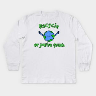 Recycle or You’re Trash Kids Long Sleeve T-Shirt